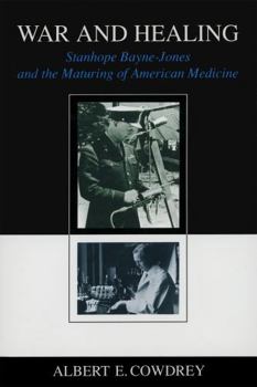 War and Healing: Stanhope Bayne-Jones and the Maturing of American Medicine (Southern Biography Series)