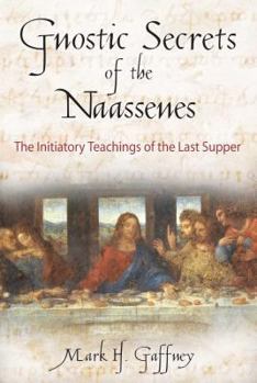 Paperback The Gnostic Secrets of the Naassenes: The Initiatory Teachings of the Last Supper Book