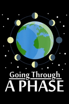 Going Through a Phase: Going Through a Phase Moon Astronomy Teacher Science  Journal/Notebook Blank Lined Ruled 6x9 100 Pages