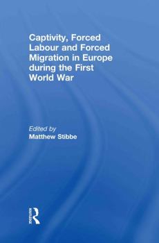 Hardcover Captivity, Forced Labour and Forced Migration in Europe During the First World War Book