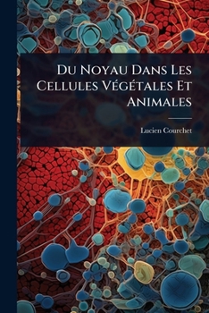 Du Noyau Dans Les Cellules VÃ(c)gÃ(c)tales Et Animales (French Edition)