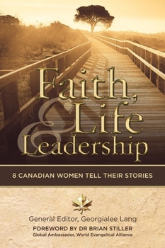 Paperback Faith, Life and Leadership: 8 Canadian Women Tell Their Stories Book