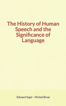 The History of Human Speech and the Significance of Language