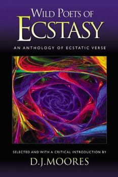 Paperback Wild Poets of Ecstasy: An Anthology of Ecstatic Verse Book