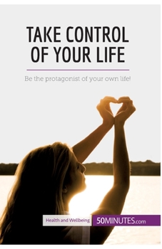 Paperback Take Control of Your Life: Be the protagonist of your own life! Book