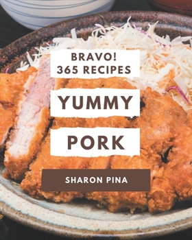Paperback Bravo! 365 Yummy Pork Recipes: Yummy Pork Cookbook - The Magic to Create Incredible Flavor! Book