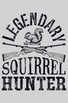 Paperback Legendary Squirrel Hunter: Hunting Lined Notebook, Journal, Organizer, Diary, Composition Notebook, Gifts for Hunters Book