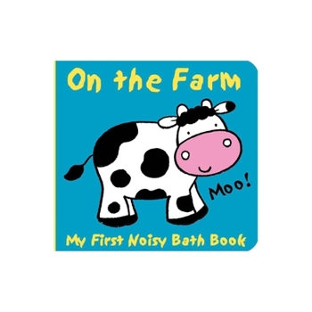 Bath Book Animals on the Farm: My First Noisy Bath Book