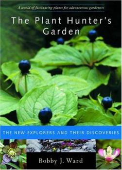 Hardcover The Plant Hunter's Garden: The New Explorers and Their Discoveries Book