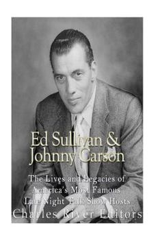 Paperback Ed Sullivan and Johnny Carson: The Lives and Legacies of America's Most Famous Late Night Talk Show Hosts Book