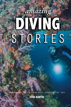 Hardcover Amazing Diving Stories: Incredible Tales from Deep Beneath the Sea Book