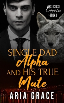 Paperback Single Dad Alpha and His True Mate: Dark MM Mpreg Shifter Romance Book