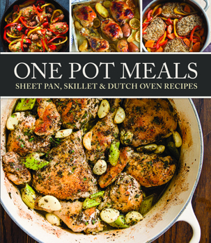 One Pot Meals: Sheet Pan, Skillet $ Dutch Oven Recipes
