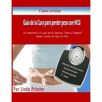 Paperback Guía de la Cura para perder peso con HCG: Un suplemento a la guía del Dr. Simeons, “Libras y Pulgadas” (Spanish Edition) [Spanish] Book
