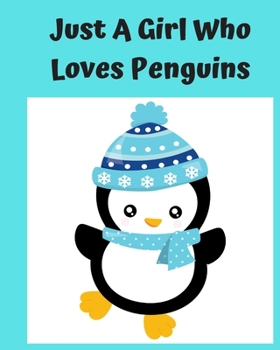 Just A Girl Who Loves Penguins: Pretty Notebook Journal Blank Lined, Cute Penguin for Girls, Perfectly Suited Taking Notes in Class, Funny Penguin Gifts For Girls - 110 Pages