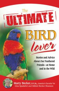 Paperback The Ultimate Bird Lover: Stories and Advice on Our Feathered Friends at Home and in the Wild Book