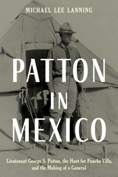 Hardcover Patton in Mexico: Lieutenant George S. Patton, the Hunt for Pancho Villa, and the Making of a General Book