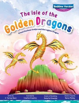 Hardcover The Isle of the Golden Dragons; Grand Duchess Evelyn and the Legless Dragon Bedtime Version Book