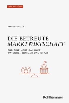 Die Betreute Marktwirtschaft: Fur Eine Neue Balance Zwischen Burger Und Staat