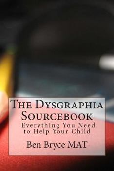 Paperback The Dysgraphia Sourcebook: Everything You Need to Help Your Child Book