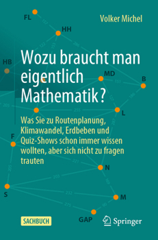 Paperback Wozu Braucht Man Eigentlich Mathematik?: Was Sie Zu Routenplanung, Klimawandel, Erdbeben Und Quiz-Shows Schon Immer Wissen Wollten, Aber Sich Nicht Zu [German] Book