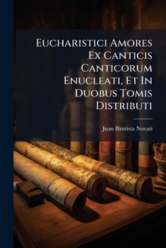 Paperback Eucharistici Amores Ex Canticis Canticorum Enucleati, Et In Duobus Tomis Distributi [Italian] Book