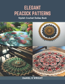 Paperback Elegant Peacock Patterns: Stylish Crochet Doilies Book