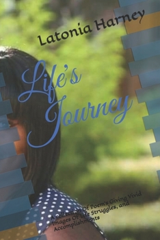 Paperback Life's Journey: A collection Of Poem's Giving Vivid Images Of Life Struggles, and Accomplishments Book