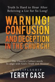Paperback Warning! Confusion and Deception in the Church!: Truth Is Hard to Hear After Beleiving a Lie for So Long! Book