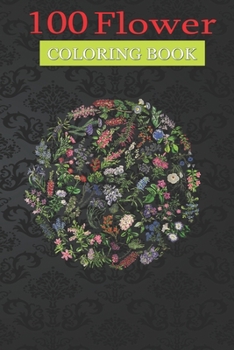 100 Flower Coloring Book: Wildflower Botanical Cottagecore Aesthetic Coloring Book with Bouquets, Wreaths, Swirls, Patterns, Decorations, Inspirational Designs, and Much More!