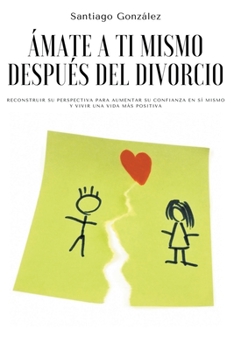 Paperback Ámate a ti mismo después del divorcio: Reconstruir su perspectiva para aumentar su confianza en sí mismo y vivir una vida más positiva [Spanish] Book