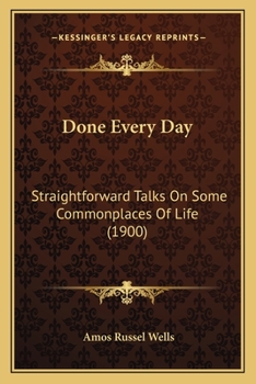 Paperback Done Every Day: Straightforward Talks On Some Commonplaces Of Life (1900) Book