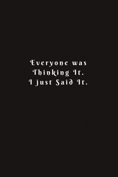 Paperback Everyone was Thinking It.I just Said It.: Lined Journal, Lined Notebook, Gift ideas Notepad Book