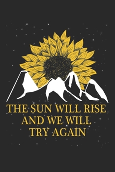 The Sun Will Rise And We Will Try Again: Sunflower Notebook Blank Dot Grid Hippie Journal dotted with dots 6x9 120 Pages Checklist Record Book Flowers ... Gift for Sunflower Hippies Women Girls