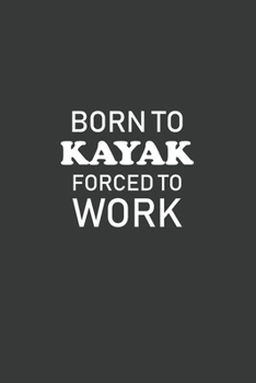 Born To Kayak Forced To Work: 6x9 Inch Journal Diary Notebook 110 Blank Lined Pages Funny Kayaking Gift