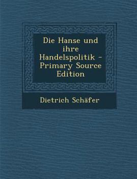 Paperback Die Hanse Und Ihre Handelspolitik - Primary Source Edition [German] Book