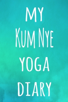 My Kum Nye Yoga Diary: The perfect gift for the yoga fan in your life - 119 page lined journal!