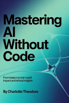 Paperback Mastering AI Without Code: From Basics to Real World Impact and Ethical Insights Book