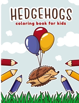 Paperback Hedgehogs Coloring Book for Kids: A Fun & Funky Coloring Book for Kids Who Love Hedgehogs. ( Cute Hedgehogs Coloring Books for kids - Preschool and ki Book