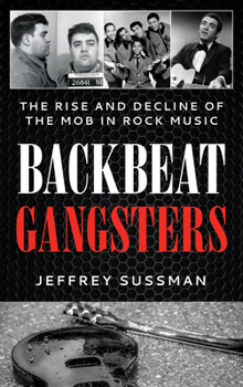 Hardcover Backbeat Gangsters: The Rise and Decline of the Mob in Rock Music Book