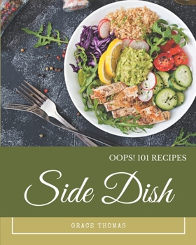 Paperback Oops! 101 Side Dish Recipes: The Best Side Dish Cookbook on Earth Book