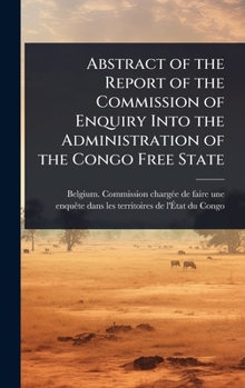 Abstract of the Report of the Commission of Enquiry Into the Administration of the Congo Free State