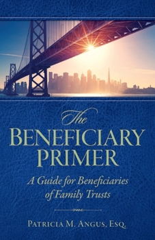 Paperback The Beneficiary Primer: A Guide for Beneficiaries of Family Trusts Book