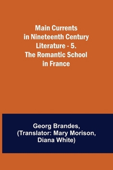 Paperback Main Currents in Nineteenth Century Literature - 5. The Romantic School in France Book