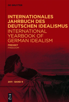 Freiheit / Freedom - Internationales Jahrbuch des Deutschen Idealismus /International Yearbook of German Idealism 9/2011