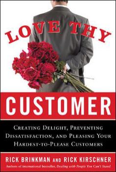 Hardcover Love Thy Customer: Creating Delight, Preventing Dissatisfaction, and Pleasing Your Hardest-To-Please Customer Book