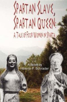 Paperback Spartan Slave, Spartan Queen: A Tale of Four Women in Sparta Book