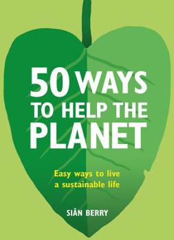 Paperback 50 Ways to Help the Planet: Easy Ways to Live a Sustainable Life Book