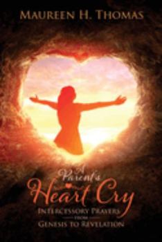 Paperback A Parent's Heart Cry: Intercessory Prayers from Genesis to Revelation Book