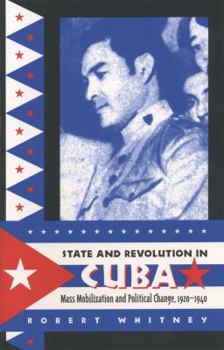 State and Revolution in Cuba: Mass Mobilization and Political Change, 1920-1940 (Envisioning Cuba) - Book  of the Envisioning Cuba